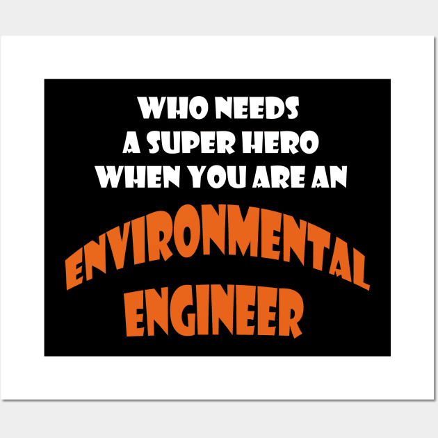 Who need a super hero when you are an Enviromental Engineer T-shirts Wall Art by haloosh